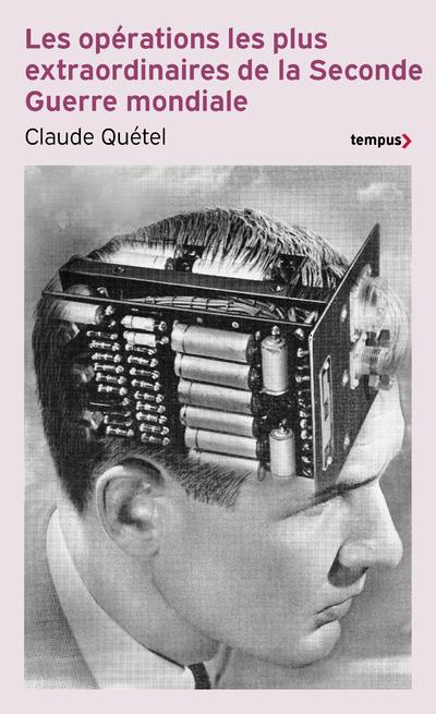 LES OPERATIONS LES PLUS EXTRAORDINAIRES DE LA SECONDE GUERRE - QUETEL CLAUDE - PERRIN