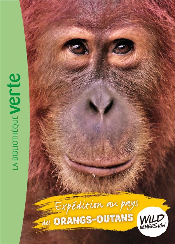 THE WILD IMMERSION - T03 - WILD IMMERSION 03 - EXPEDITION AU PAYS DES ORANGS-OUTANS - XXX - HACHETTE