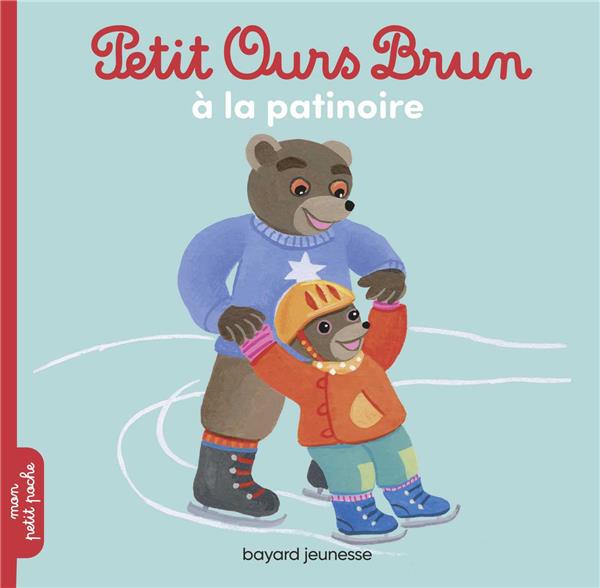 PETIT OURS BRUN VA A LA PATINOIRE - BOUR/AUBINAIS - BAYARD JEUNESSE