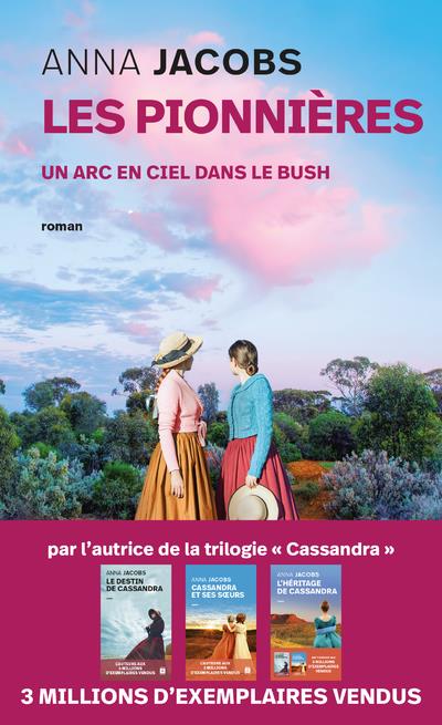 LES PIONNIERES - TOME 2 UN ARC-EN-CIEL DANS LE BUSH - JACOBS ANNA - ARCHIPOCHE