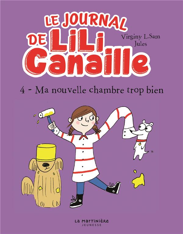 LE JOURNAL DE LILI CANAILLE, TOME 4. MA NOUVELLE CHAMBRE TROP BIEN - L. SAM/JULES - MARTINIERE BL