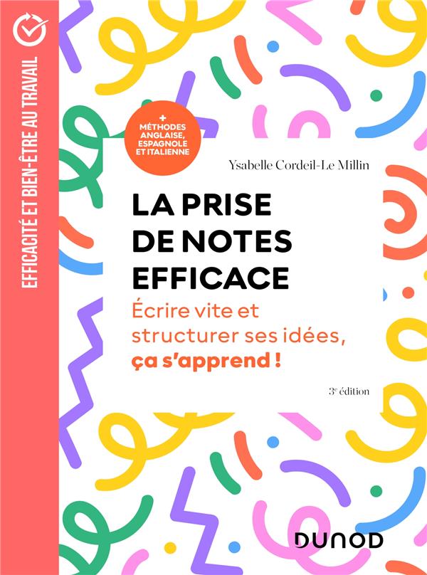 LA PRISE DE NOTES EFFICACE - 3E ED. - ECRIRE VITE ET STRUCTURER SES IDEES, CELA S'APPREND ! - CORDEIL-LE MILLIN Y. - DUNOD