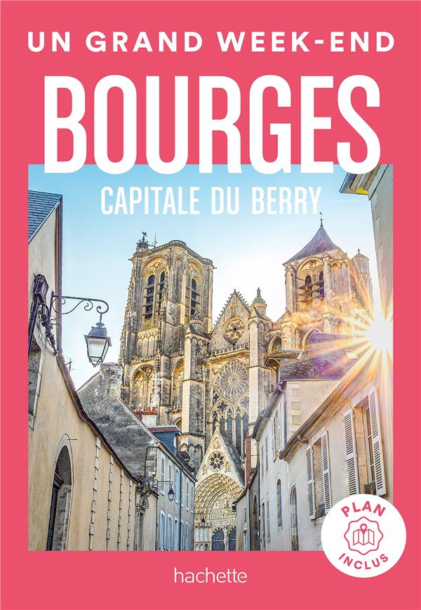 BOURGES CAPITALE DU BERRY GUIDE UN GRAND WEEK-END - COLLECTIF - HACHETTE