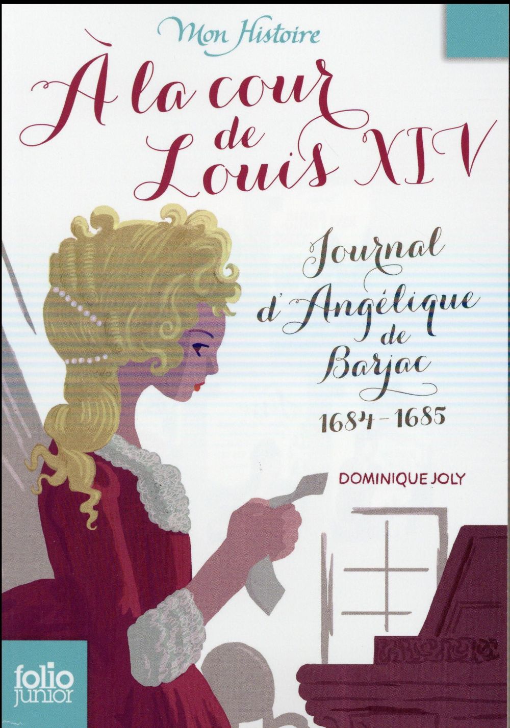 A LA COUR DE LOUIS XIV - JOURNAL D'ANGELIQUE DE BARJAC, 1684-1685 - JOLY DOMINIQUE - Gallimard-Jeunesse