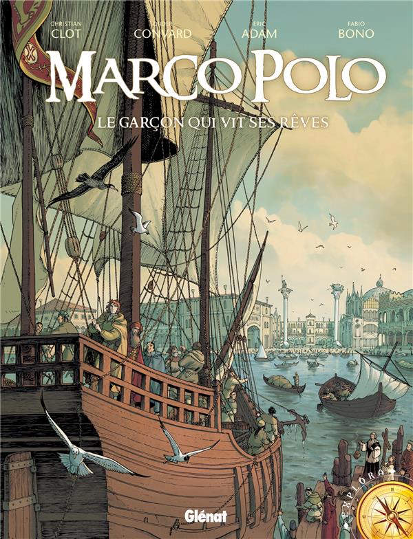 MARCO POLO - TOME 01 - LE GARCON QUI VIT SES REVES - CONVARD/ADAM/CLOT - Glénat