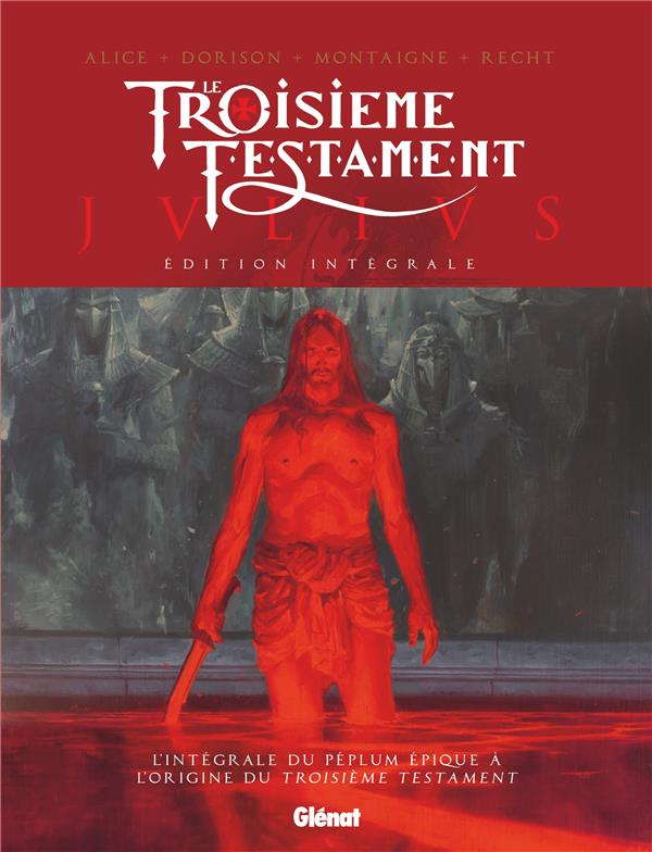 LE TROISIEME TESTAMENT - JULIUS - EDITION INTEGRALE - ALICE/DORISON/RECHT - GLENAT