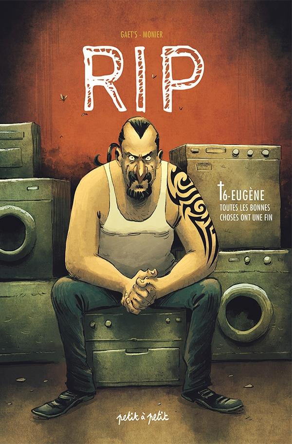RIP TOME 6 : EUGENE, TOUTES LES BONNES CHOSES ONT UNE FIN - MONIER/GAET'S - PETIT A PETIT