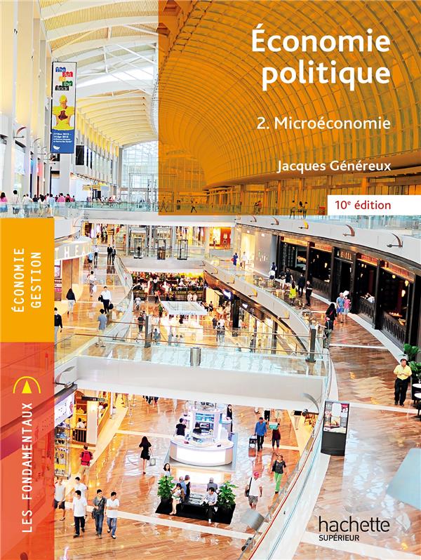 FONDAMENTAUX - ECONOMIE POLITIQUE 2 - MICROECONOMIE (10E EDITION) - GENEREUX JACQUES - HACHETTE