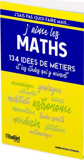 J-SAIS PAS QUOI FAIRE... MAIS J-AIME LES MATHS - 134 IDEES DE METIERS ET LES ETUDES QUI Y MENENT - COLLECTIF - L ETUDIANT