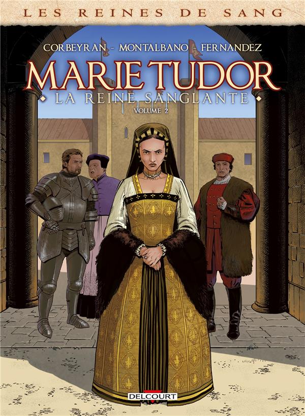 LES REINES DE SANG - MARIE TUDOR T02 - CORBEYRAN/MONTALBANO - DELCOURT
