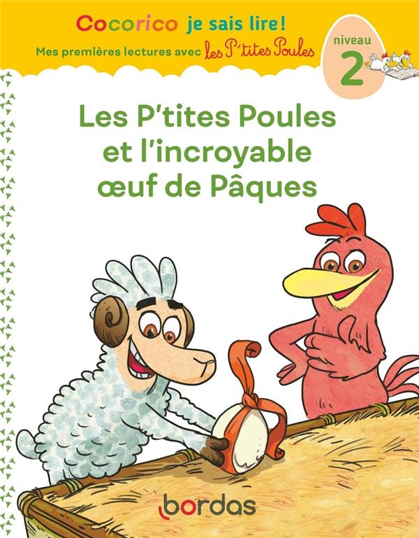 COCORICO JE SAIS LIRE ! 1RES LECTURES -LES P-TITES POULES ET L-INCROYABLE OEUF DE PAQUES NIV2 - HEINRICH/RAUFFLET - BORDAS