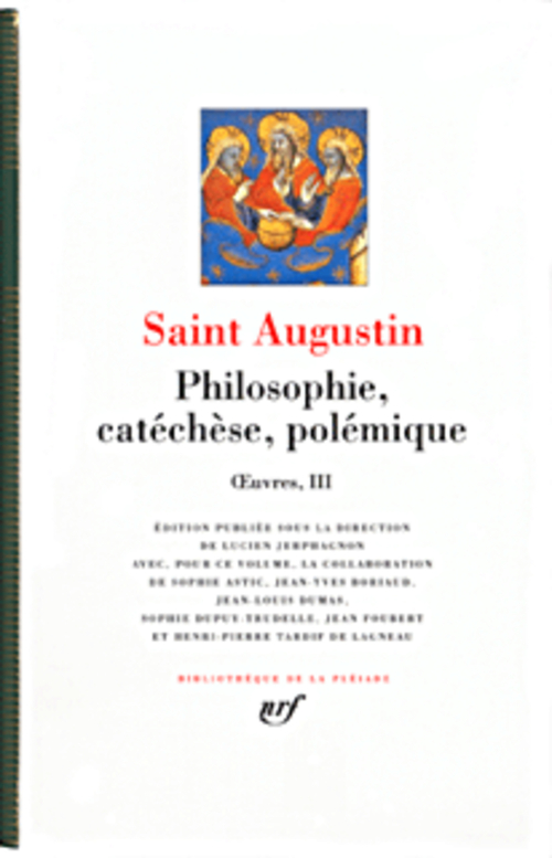 OEUVRES - III - PHILOSOPHIE, CATECHESE, POLEMIQUE - AUGUSTIN SAINT - GALLIMARD