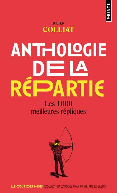 ANTHOLOGIE DE LA REPARTIE : LES 1000 MEILLEURES REPLIQUES - COLLIAT  JULIEN - POINTS