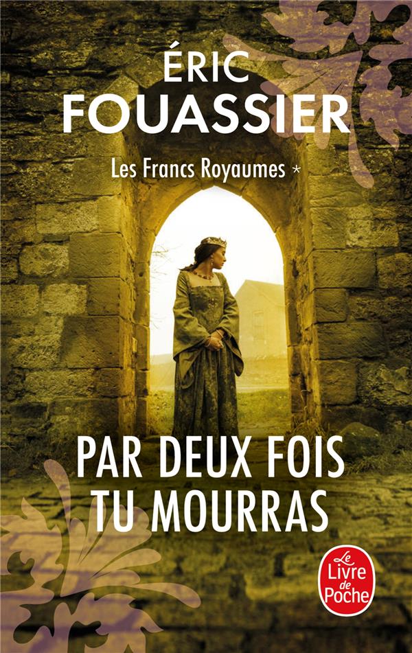 LES FRANCS ROYAUMES TOME 1 : PAR DEUX FOIS TU MOURRAS - FOUASSIER  ERIC - NC