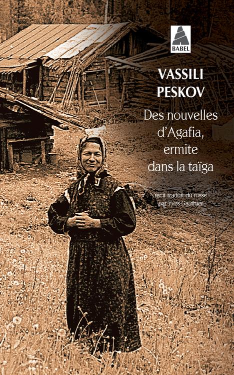 DES NOUVELLES D-AGAFIA, ERMITE DANS LA TAIGA - PESKOV VASSILI - Actes Sud