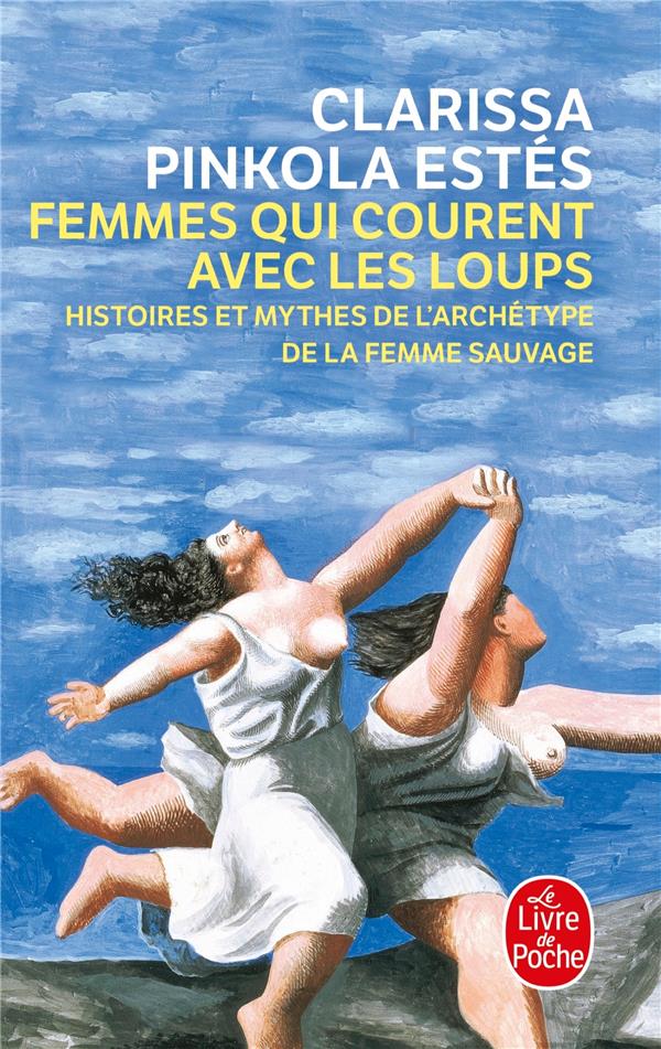 FEMMES QUI COURENT AVEC LES LOUPS  -  HISTOIRES ET MYTHES DE L'ARCHETYPE DE LA FEMME SAUVAGE - PINKOLA ESTES  CLARISSA - LGF/Livre de Poche