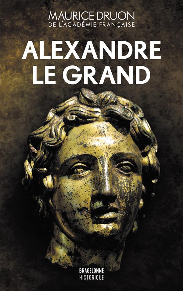 ALEXANDRE LE GRAND - DRUON - BRAGELONNE