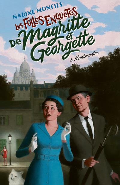 LES FOLLES ENQUETES DE MAGRITTE ET GEORGETTE : À MONTMARTRE - MONFILS NADINE - ROBERT LAFFONT