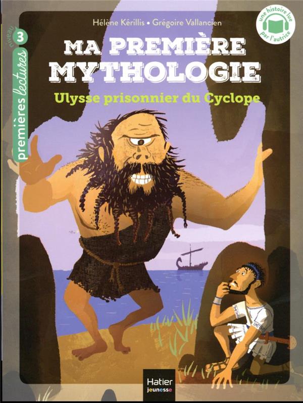 MA PREMIERE MYTHOLOGIE TOME 7 : ULYSSE PRISONNIER DU CYCLOPE - KERILLIS/VALLANCIEN - HATIER SCOLAIRE