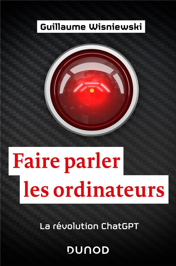 FAIRE PARLER LES ORDINATEURS : LA REVOLUTION CHATGPT - WISNIEWSKI GUILLAUME - DUNOD