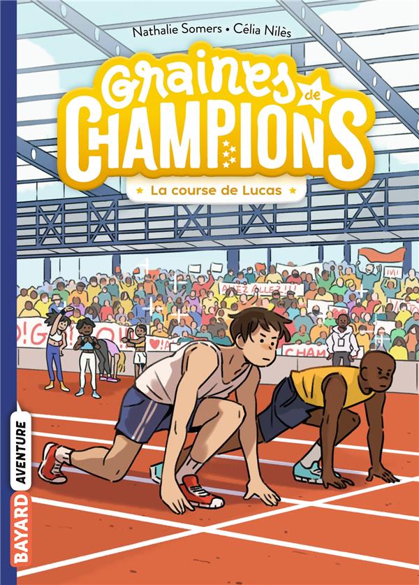 GRAINES DE CHAMPIONS TOME 2 : LA COURSE DE LUCAS - SOMERS/NILES - BAYARD JEUNESSE