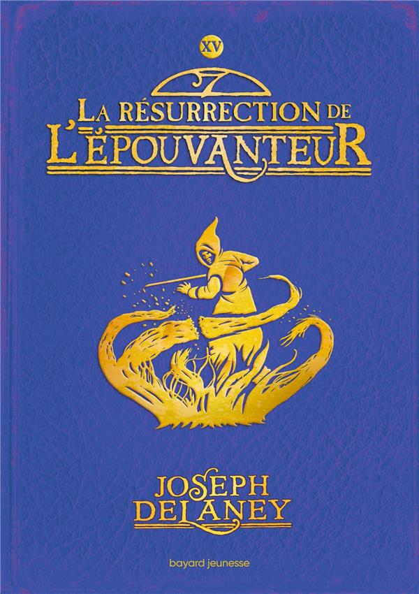 L'EPOUVANTEUR TOME 15 : LA RESURRECTION DE L'ÉPOUVANTEUR - DELANEY JOSEPH - BAYARD JEUNESSE