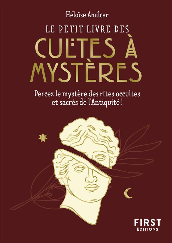 LE PETIT LIVRE DES CULTES A MYSTERES : PERCEZ LE MYSTERE DES RITES OCCULTES ET SACRES DE L'ANTIQUITE ! - AMILCAR HELOISE - FIRST