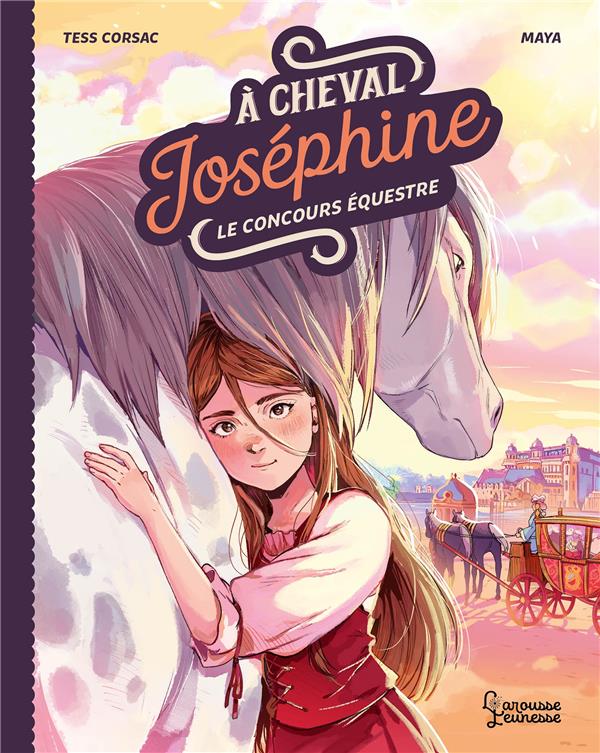À CHEVAL, JOSEPHINE ! TOME 1 : LE CONCOURS EQUESTRE - TESS CORSAC/MAYA - LAROUSSE