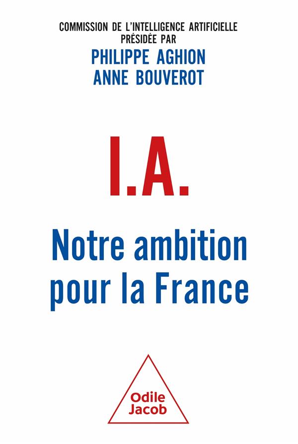 I.A. : NOTRE AMBITION POUR LA FRANCE - PHILIPPE AGHION - JACOB