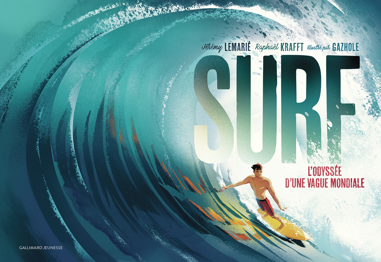 SURF - L'ODYSSEE D'UNE VAGUE MONDIALE - Raphaël Krafft, Jérémy LEMARIE,  Gazhole - GALLIMARD JEUNE