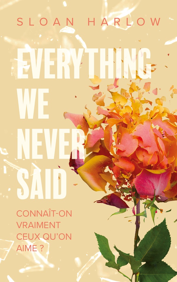 EVERYTHING WE NEVER SAID - CONNAIT-ON VRAIMENT CEUX QU'ON AIME ? - HARLOW SLOAN - HACHETTE