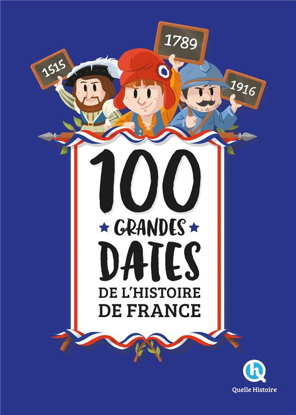 100 GRANDES DATES DE L'HISTOIRE DE FRANCE (2E EDITION) - XXX - QUELLE HISTOIRE