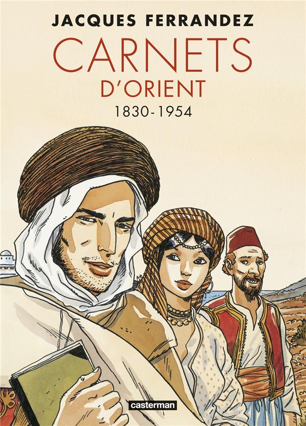 CARNETS D'ORIENT : INTEGRALE VOL.1 : TOMES 1 A 5 : PREMIER CYCLE  -  1830-1954 - FERRANDEZ - CASTERMAN