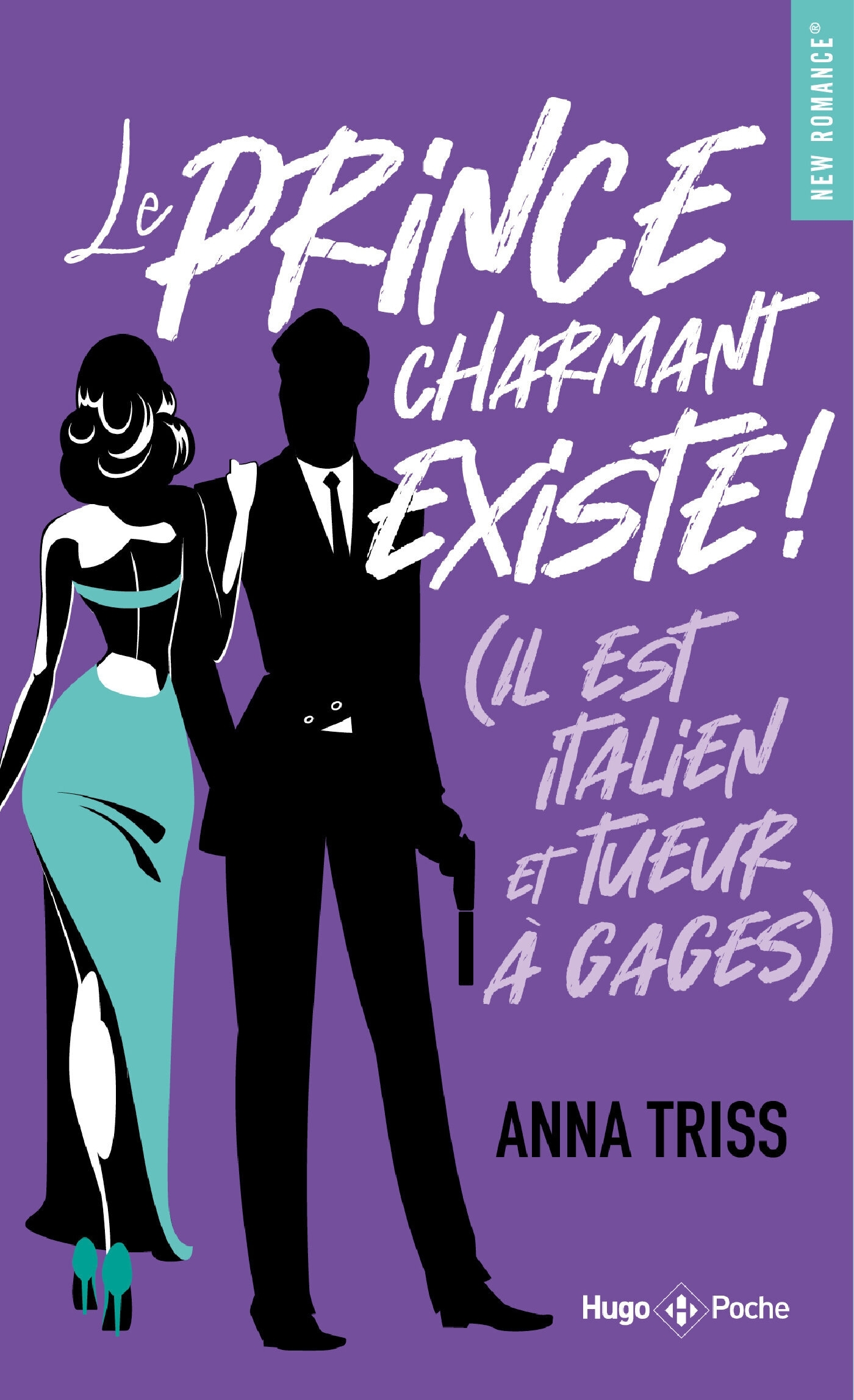 Le prince charmant existe ! (Il est italien et tueur à gages) - Triss Anna - HUGO POCHE