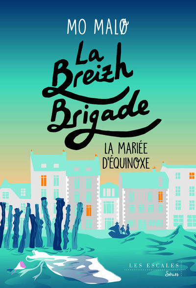 La Breizh Brigade - Tome 4 La Mariée d'Equinoxe - Malo Mo - LES ESCALES