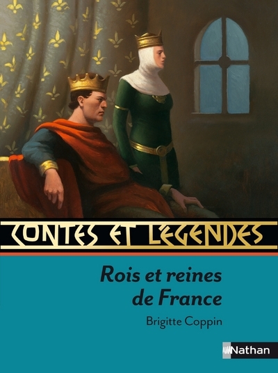 Contes et Légendes:Rois et reines de France - Brigitte Coppin, François Roca - NATHAN