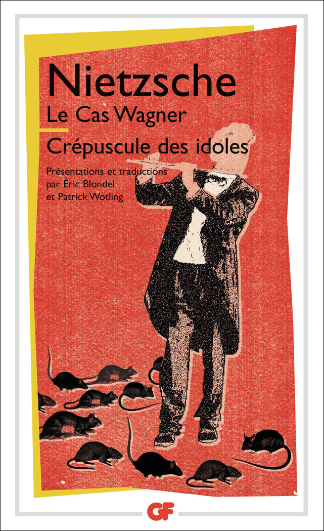 Le Cas Wagner - Crépuscule des idoles - Friedrich Nietzsche - FLAMMARION