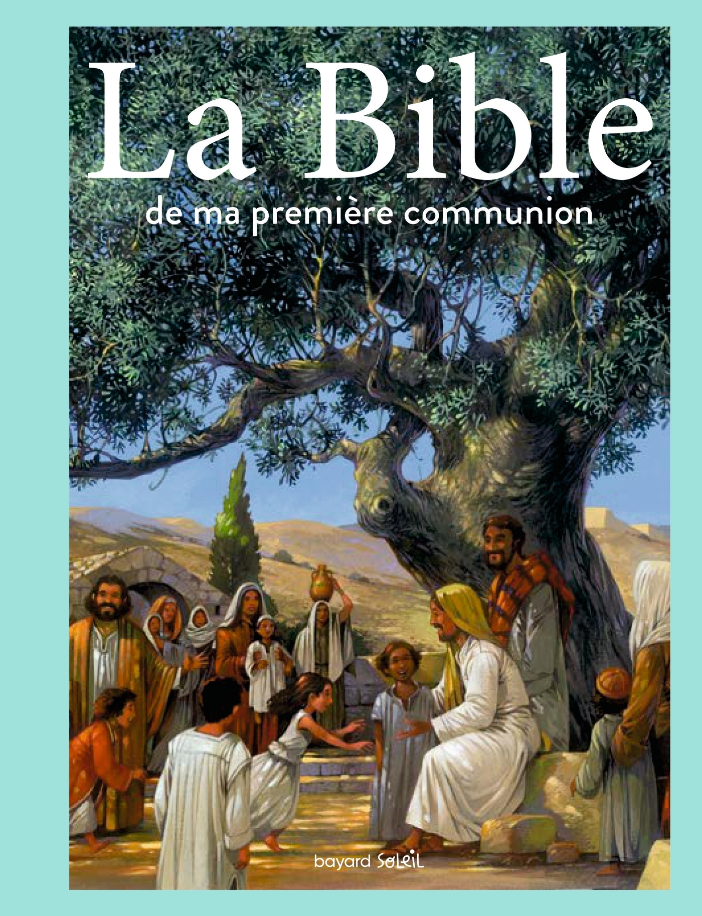 La Bible de ma première communion - Carole Gourrat, Anne-Sophie du Bouetiez, Patrice Cablat, Jacques Guillet, Nicolas Thers, Frédéric Pillot, Nancy Peña, Christel Espié, Claude Cachin, Marc Sevin - BAYARD JEUNESSE