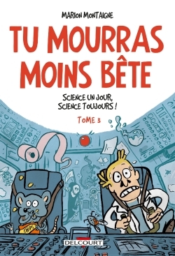 Tu mourras moins bête T03 - Marion Montaigne, Marion Montaigne-Volto - DELCOURT