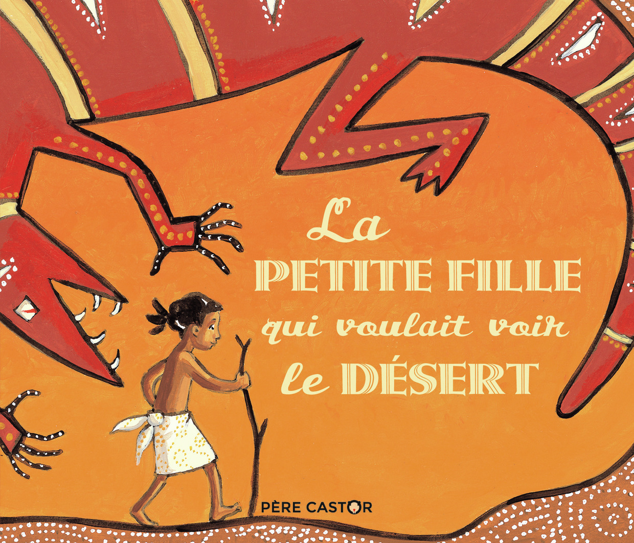 La petite fille qui voulait voir le désert - Madeleine Brunelet, Annie Langlois, Annie Langlois, Madeleine Brunelet, Madeleine Brunelet - PERE CASTOR