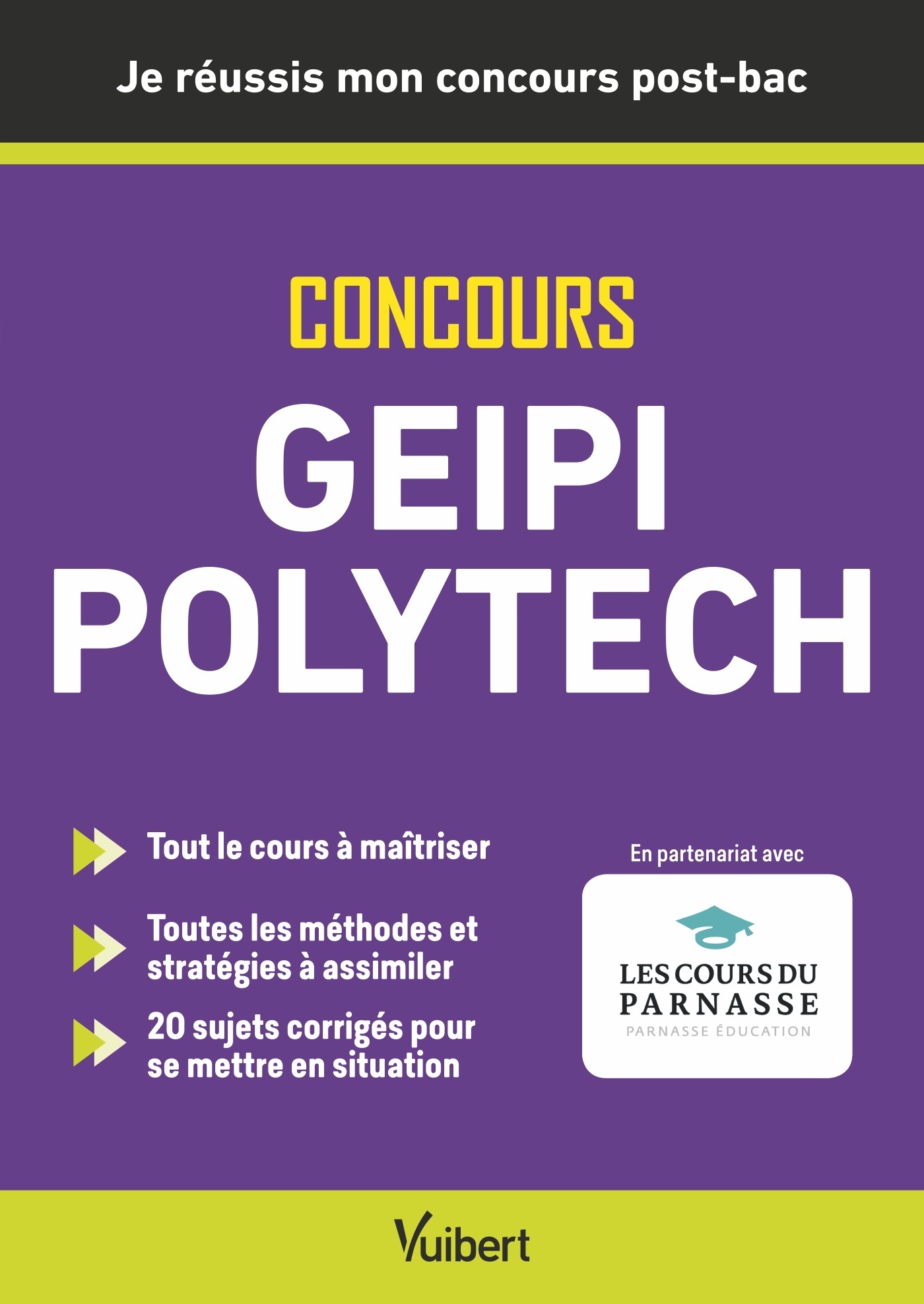Je réussis mon concours Geipi Polytech – Admissions post-bac Parcoursup + épreuves - Yann Lozier, Françoise Saintpierre, Cédric Bordi, Paul Milan, Alain Caignot, Yann Lozier, David Violeau, Françoise Saintpierre, Cédric Bordi, Paul Milan, Cédric Cordoba, 