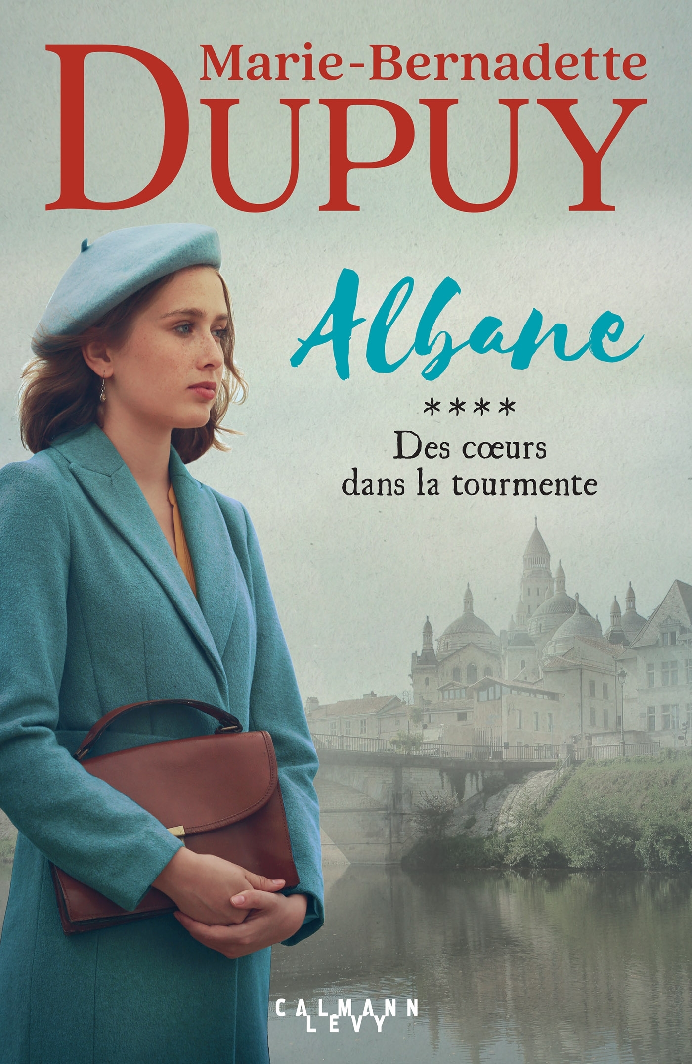 Albane, T4 - Des coeurs dans la tourmente - Marie-Bernadette Dupuy - CALMANN-LEVY