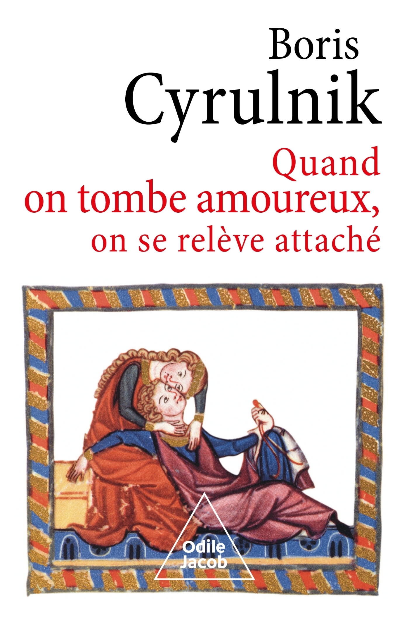 Quand on tombe amoureux, on se relève attaché - Boris Cyrulnik - JACOB