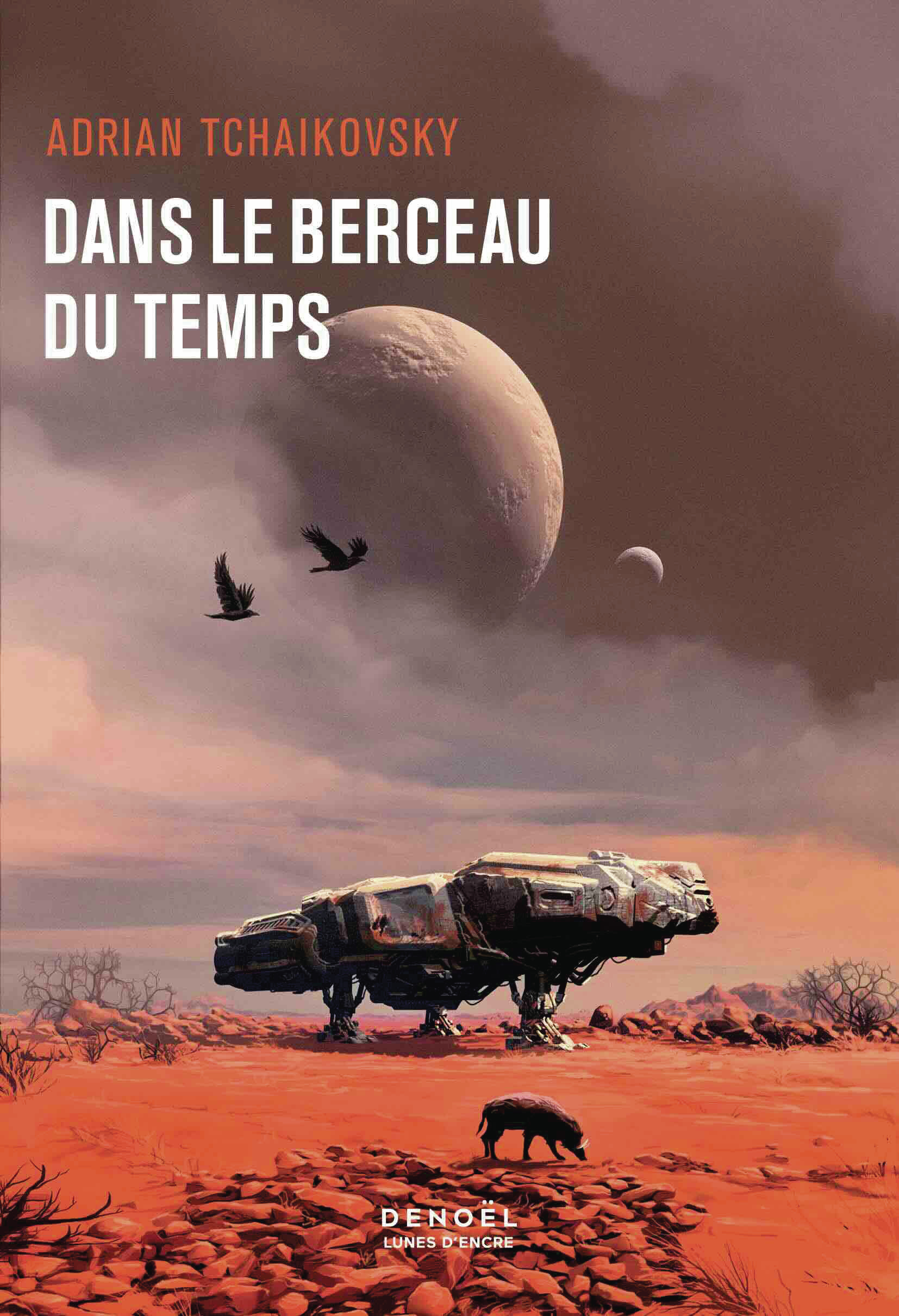 Dans le berceau du temps -  ADRIAN TCHAIKOVSKY, Adrian Tchaikovsky, Adrian Tchaikovsky, Henry-Luc Planchat - DENOEL
