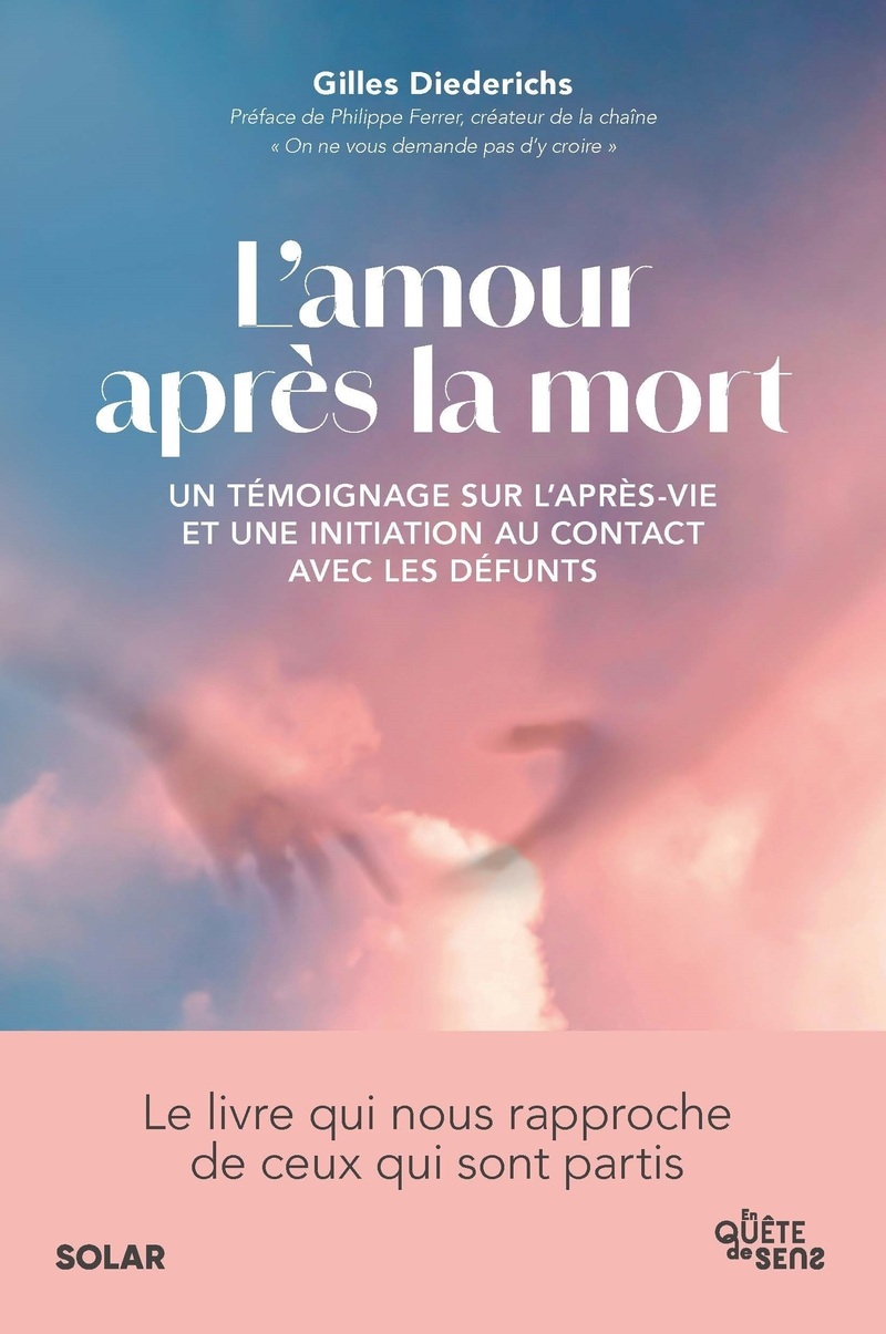 L'amour après la mort - Un témoignage sur l'après-vie et une initiation au contact avec les défunts - Gilles Diederichs, Philippe Ferrer - SOLAR
