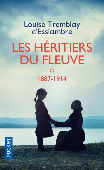 Les Héritiers du fleuve - tome 1 1887-1914 - Louise Tremblay-D'Essiambre, Louise Tremblay-D'Essiambre - POCKET