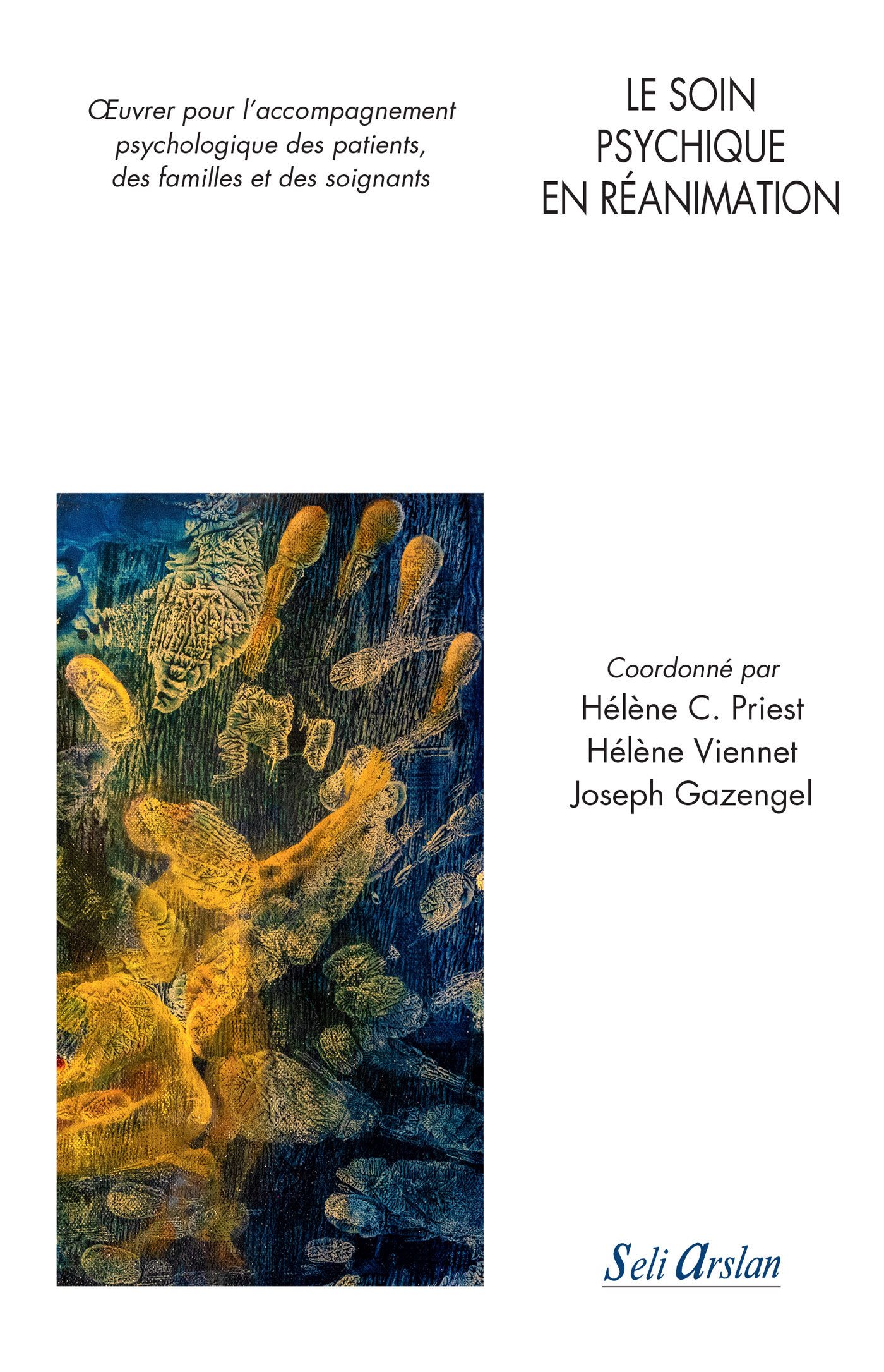 Le soin psychique en réanimation - Hélène C. Priest, Hélène Viennet, Joseph Gazengel - SELI ARSLAN