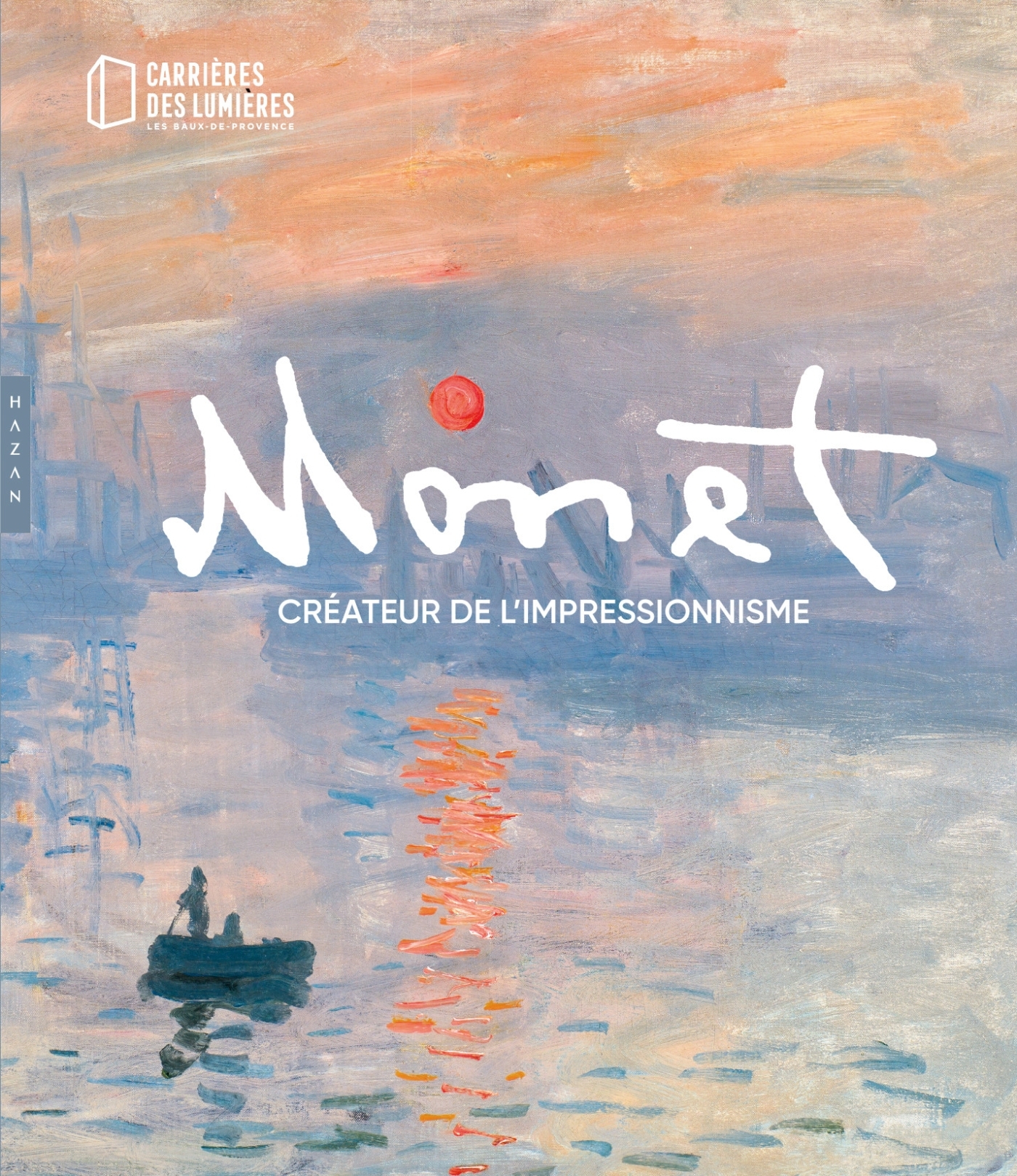 Monet, créateur de l'impressionnisme (Publication officielle Carrières des Lumières) - Anne Sefrioui - HAZAN