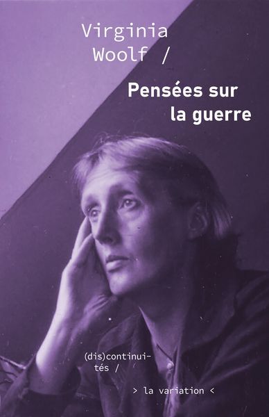 Pensées sur la guerre - Virginia Woolf, Justine Rabat, Virginia Woolf, Justine Rabat - DE LA VARIATION