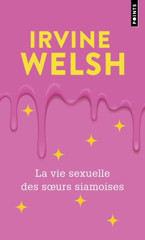 La Vie sexuelle des s urs siamoises - Irvine Welsh, Irvine Welsh, Diniz Galhos - POINTS